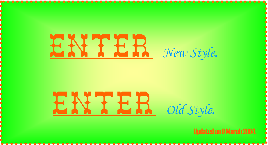 Tekstvak: Enter New Style.

Enter Old Style.

Updated on 8 March 2004.	
